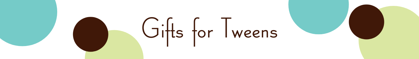 Gifts for Tweens - A. Dodson's
