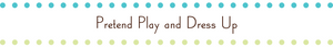 Pretend Play and Dress Up