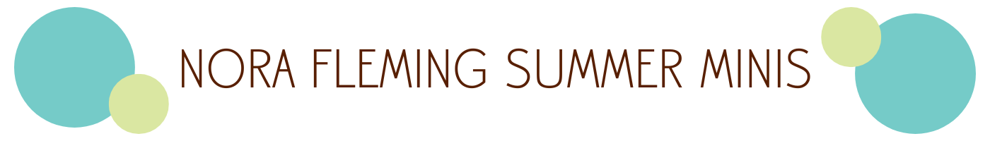 Nora Fleming - Summer Minis - A. Dodson's