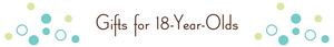 Gifts For Eighteen-Year-Olds