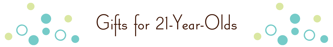 Gifts for 21-Year-Olds - A. Dodson's