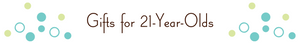 Gifts for 21-Year-Olds