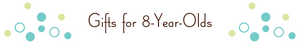 Gifts for Eight-Year-Olds