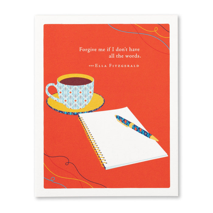 “FORGIVE ME IF I DON’T HAVE ALL THE WORDS.” —ELLA FITZGERALD Love Card