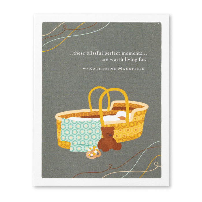 NEW BABY CARD – “…THESE BLISSFUL PERFECT MOMENTS… ARE WORTH LIVING FOR.”