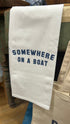 TEA TOWEL: SOMEWHERE ON A BOAT