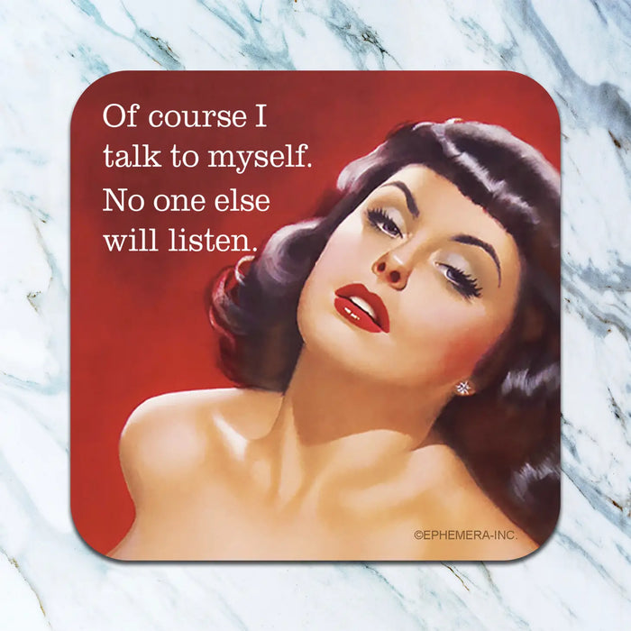 of Course I Talk To Myself Coaster