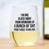 I'm one glass away... Wine Glass