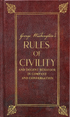 George Washington's Rules of Civility and Decent Behavior in Company and Conversation