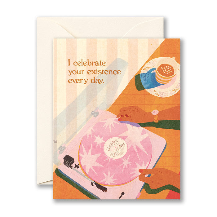 I CELEBRATE YOUR EXISTENCE EVERY DAY. Birthday Card