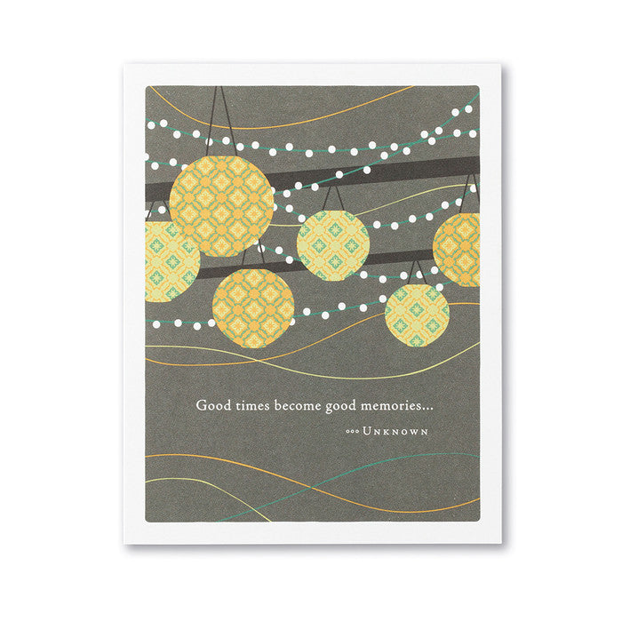 "GOOD TIMES BECOME GOOD MEMORIES..." Birthday Card