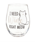 17 oz Stemless Glass w/ Gift Box- I Need Wine Right Meow - A. Dodson's
