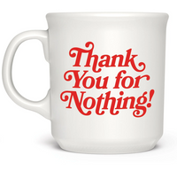 FRED SAY ANYTHING MUG - TY FOR NOTHING