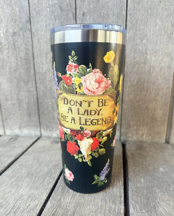 Don't Be A Lady, Be A Legend Floral Tumbler