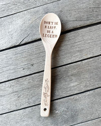 Don't Be A Lady, Be A Legend Wooden Spoon