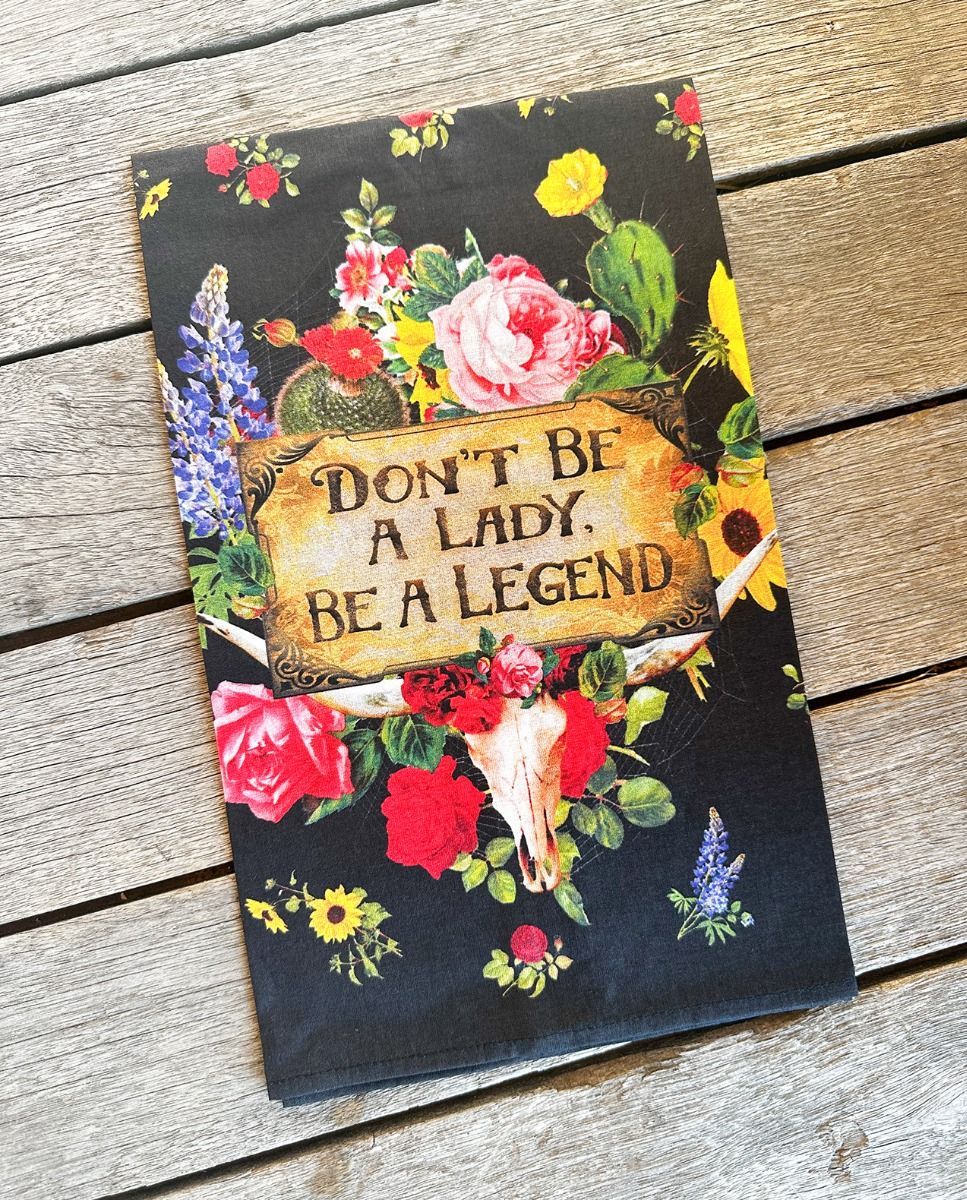 Don't Be a Lady Be a Legend Tea Towel - A. Dodson's