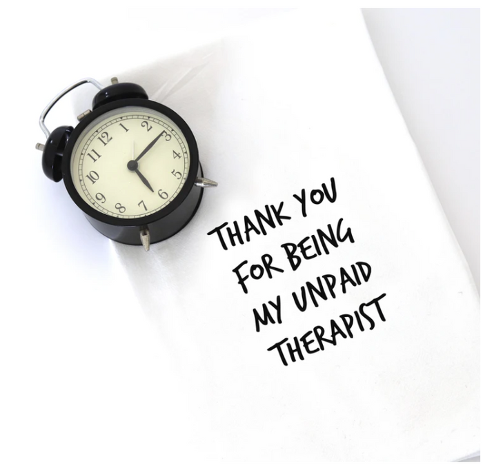 TEA TOWEL: THANK YOU FOR BEING MY UNPAID THERAPIST