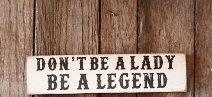 Don't Be A Lady Be A Legend Wood Decor