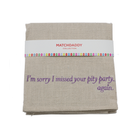I’m sorry I missed your pity party … again. Kitchen Towel