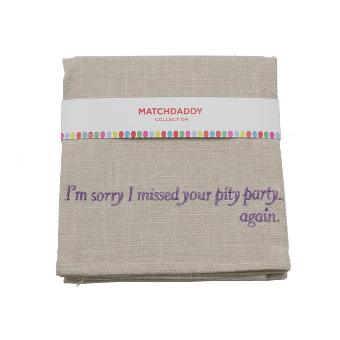 I’m sorry I missed your pity party … again. Kitchen Towel
