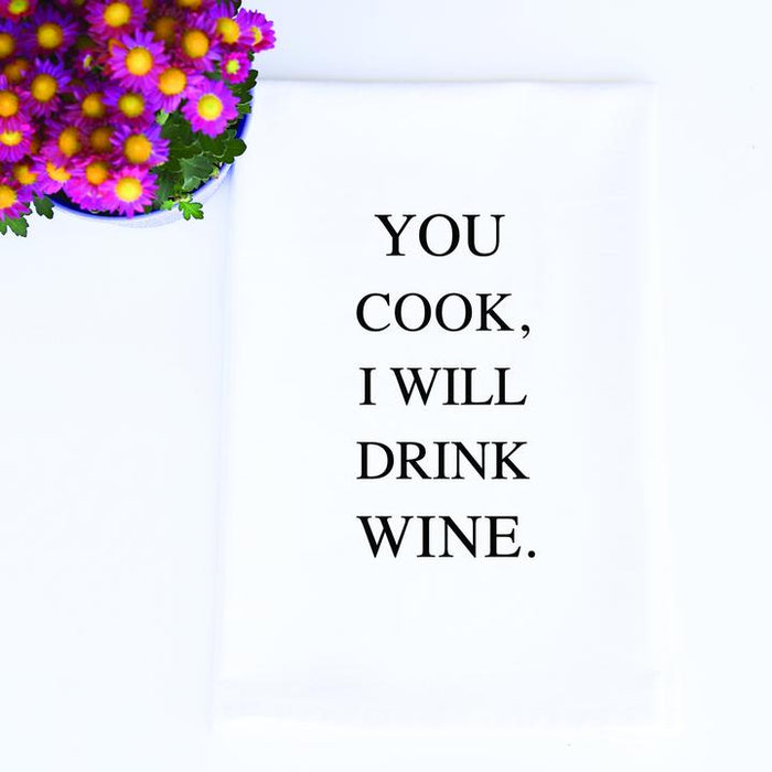 TEA TOWEL: YOU COOK, I WILL DRINK WINE.